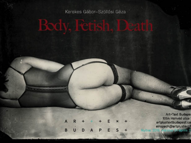 Kerekes Gábor-Szöllősi Géza: Body, Fetish, Death