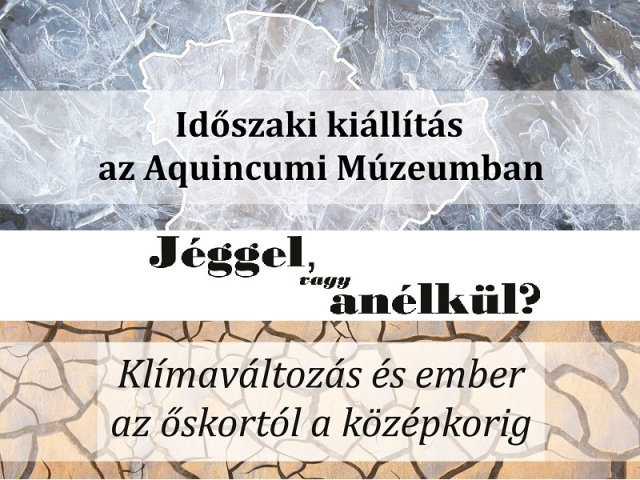 „Jéggel, vagy anélkül? - Klímaváltozás és ember az őskortól a középkorig”